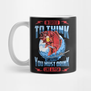 In Order To Think Like A Fish You Must Drink Like A Fish 2 Shirt Mug